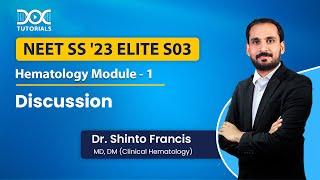 NEET SS '23 Elite S03 Hematology Module 1 Discussion by Dr Shinto Francis