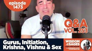 1473: Gurus, Initiation, Krishna, Vishnu & Sex / Q & A Volume 253