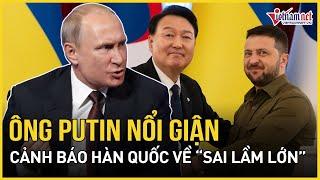 Ông Putin nổi giận cảnh báo Hàn Quốc về một “sai lầm lớn”; Seoul bức xúc triệu tập Đại sứ Nga