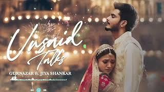 Unsaid Talks : Gurnazar, Jiya Shankar, New Punjabi Song 2024, own music