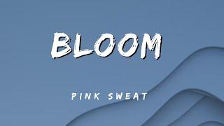 Pink Sweat - Bloom (Lyrics Video)