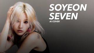 [AI COVER] Soyeon (G)I-DLE “Seven”