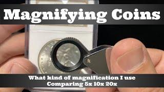 Magnifying Coins - Lenses & Jeweler's Loupes  - What kind do I use? Comparing 5x 10x 20x