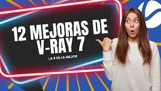 NUEVO V-RAY 7! - TE CUENTO 12 MEJORAS