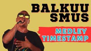 BALKUU SMUS MEDLEY WITH TIMESTAMP