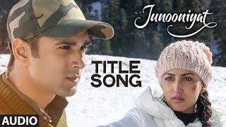JUNOONIYAT Title Song (Full Audio) | Junooniyat | Pulkit Samrat, Yami Gautam | T-Series