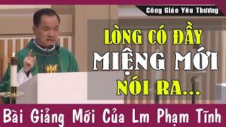 LÒNG CÓ ĐẦY MIỆNG MỚI NÓI RA - Bài Giảng Mới Của Lm Phạm Tĩnh | Công Giáo Yêu Thương