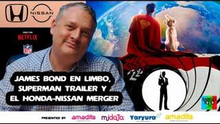 SABELOTODO #28: JAMES BOND en limbo, SUPERMAN trailer y el Honda-Nissan Merger