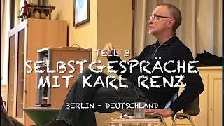 Teil 3 - Selbst-Gespräche mit Karl Renz - Berlin  - Januar 2024