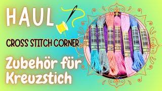 Cross Stitch Corner HAUL  Unboxing Zubehör Kreuzstich Sticken Stickjunkies #Flosstube #crossstitch