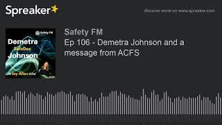 Ep 106 - Demetra Johnson and a message from ACFS