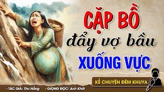 GÃ CHỒNG CẶP BỒ ĐẨY VỢ BẦU XUỐNG VỰC - Đọc Truyện Đêm Khuya #doctruyendemkhuya