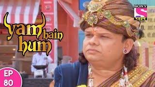 Yam Hain Hum - यम हैं हम - Episode 80 - 10th November, 2017