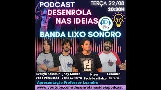 Desenrola Nas Ideias Podcast - Banda Lixo Sonoro