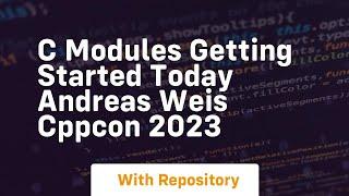 c modules getting started today andreas weis cppcon 2023