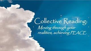 Collective: Moving through your realities, achieving peace.
