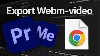 How to export Webm videos using Adobe Premiere & Media Encoder