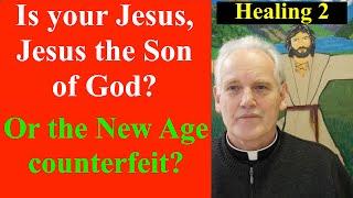 Is your Jesus, Jesus the Son of God, or the New Age counterfeit?