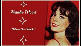 Natalie Wood: Where Do I Begin?