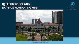 IQ Editor Speaks Ep. 14: De-nominating MPs