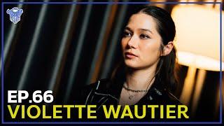 BUFF TALK  | EP.66 | VIOLETTE WAUTIER