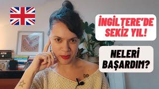 İNGİLTERE'DE 8 YIL ! Neleri Başardım ? Zengin oldum mu? Mutlu muyum?  (İngiltere'de Yaşam)