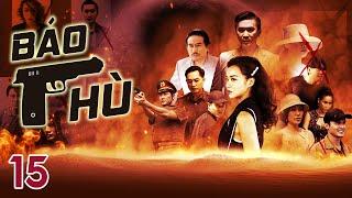 [Phim Việt Nam]  BÁO THÙ || TẬP 15 || Phim Hành Động, Lôi Cuốn, Hình Sự