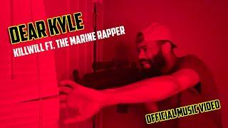 Dear Kyle - @Killwillc  ft. @TheMarineRapper  [Music Video]