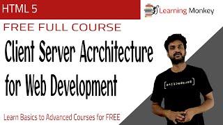 Client Server Architecture for Web Development || Lesson 35 || HTML 5 || Learning Monkey ||