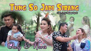 Tung so jadi sirang - Only Rajagukguk feat Nora Sagala