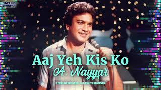 Aaj Yeh Kis Ko by A. Nayyar (Full Audio) | Fineline Records