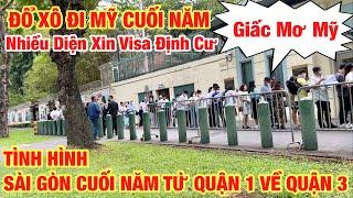 BẤT NGỜ ĐÔNG NGƯỜI XIN VISA ĐỊNH CƯ MỸ CUỐI NĂM I TÌNH HÌNH QUẬN 1 VỀ QUẬN 3