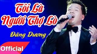 Tôi Là Người Thợ Lò - Đăng Dương [Official Audio]