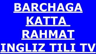 BARCHAGA KATTA RAHMAT !!! INGLIZ TILI TV !!!