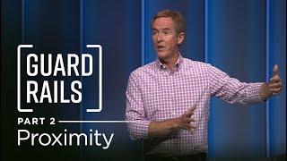 Guardrails, Part 2: Proximity // Andy Stanley