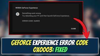 Fix GeForce Experience Error Code 0x0003