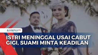 Istri di Ngawi Meninggal Usai Cabut Gigi, Suami Minta Keadilan