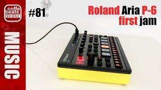 CoffeBeats #81 - Roland Aria P-6 - First Jam