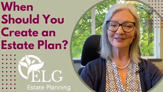 When Should You Create an Estate Plan?