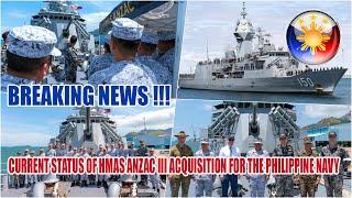 CURRENT STATUS OF HMAS ANZAC III ACQUISITION FOR THE PHILIPPINE NAVY