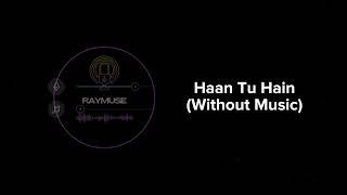 Haan Tu Hain (Without Music Vocals Only) | KK | Raymuse