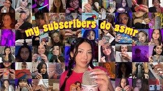 MY SUBSCRIBERS DO ASMR 