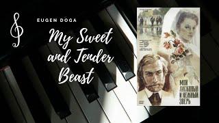 Eugen Doga: My Sweet and Tender Beast- Piano Cover/ Евгений Дога : Мой Ласковый и Нежный Зверь.