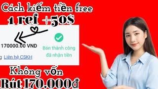 Cách kiếm tiền free mới nhất 2024 không cần vốn | tiếp tục rút 170.000₫ siêu ngon.