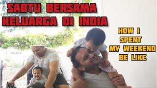 KEGIATAN BERSAMA ANAK DAN SUAMI INDIA DI HARI LIBUR | SPEND THE DAY WITH MY INDIAN FAMILY