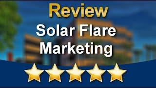 Solar Flare Marketing Phoenix AZ Amazing Five Star Review