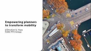 Empowering planners to transform mobility. Keynote of PTV Group's CEO, Christian U. Haas