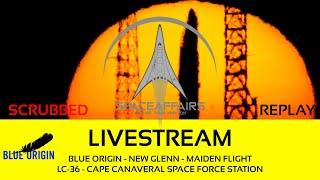 SCRUBBED - Blue Origin - New Glenn - Maiden Flight DarkSky-1 - LC-36 - CCSFS - January 13, 2025