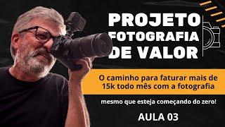 Projeto Fotografia de Valor - O Passo Final para Viver Bem da Fotografia!