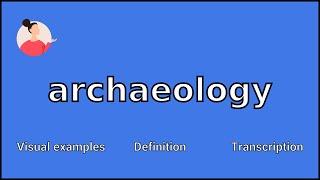 ARCHAEOLOGY - Meaning and Pronunciation